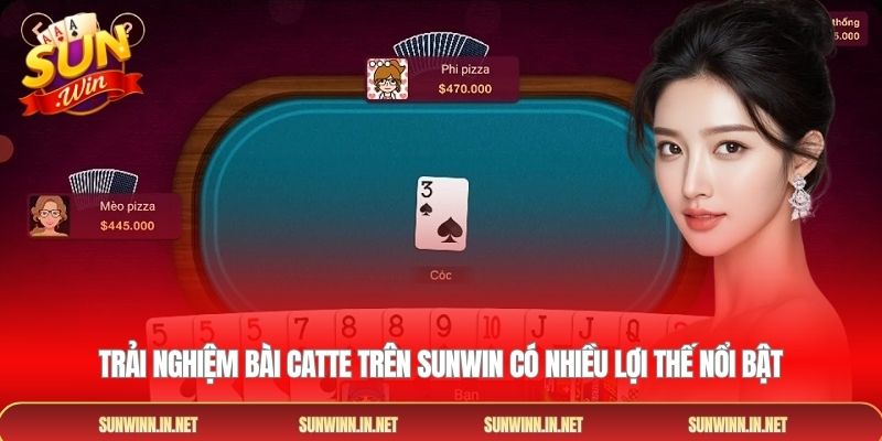Trải nghiệm bài catte trên Sunwin có nhiều lợi thế nổi bật