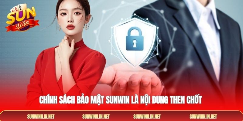 Chính sách bảo mật Sunwin là nội dung then chốt