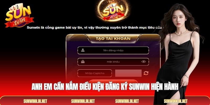 Anh em cần nắm Điều kiện đăng ký Sunwin hiện hành