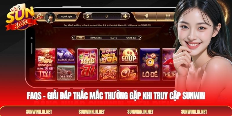 FAQs – Giải đáp thắc mắc thường gặp khi truy cập SUNWIN