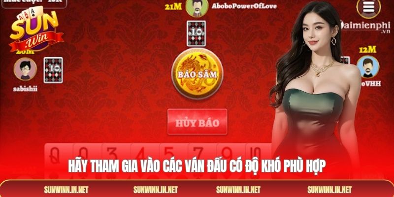 Hãy tham gia vào các ván đấu có độ khó phù hợp