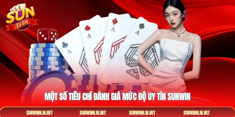 Một số tiêu chí đánh giá mức độ uy tín SUNWIN