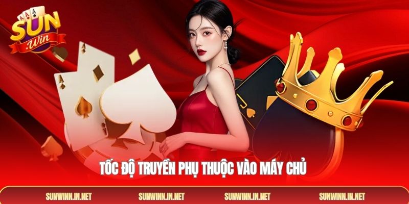Tốc độ truyền phụ thuộc vào máy chủ 