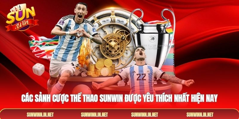 Các sảnh cược thể thao SUNWIN được yêu thích nhất hiện nay