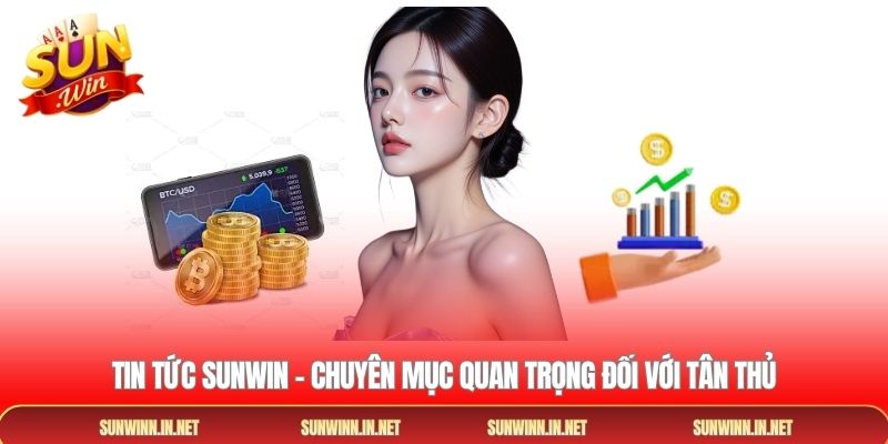 Tin tức SUNWIN - Chuyên mục quan trọng đối với tân thủ