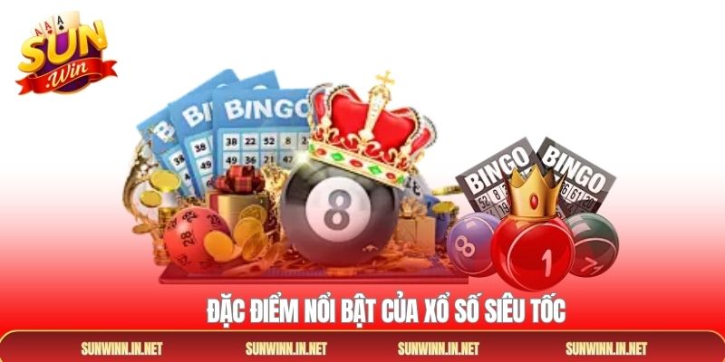 Đặc điểm nổi bật của xổ số siêu tốc